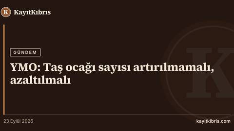 YMO: Taş ocağı sayısı artırılmamalı, azaltılmalı