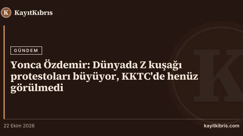 Yonca Özdemir: Dünyada Z kuşağı protestoları büyüyor, KKTC'de henüz görülmedi