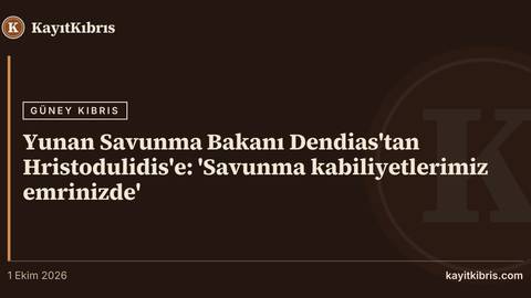 Yunan Savunma Bakanı Dendias'tan Hristodulidis'e: 'Savunma kabiliyetlerimiz emrinizde'