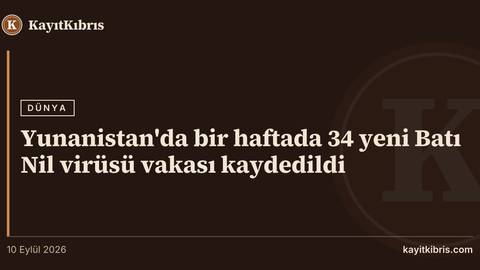 Yunanistan'da bir haftada 34 yeni Batı Nil virüsü vakası kaydedildi