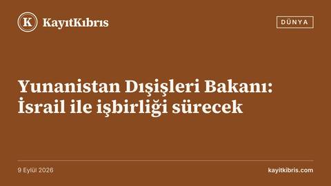 Yunanistan Dışişleri Bakanı: İsrail ile işbirliği sürecek