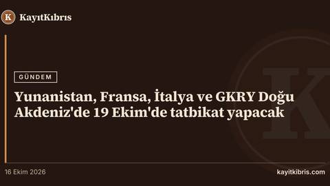 Yunanistan, Fransa, İtalya ve GKRY Doğu Akdeniz'de 19 Ekim'de tatbikat yapacak