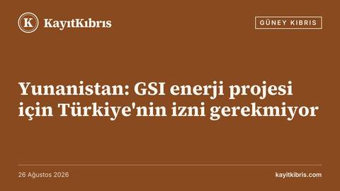 Yunanistan: GSI enerji projesi için Türkiye'nin izni gerekmiyor