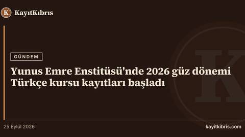 Yunus Emre Enstitüsü'nde 2026 güz dönemi Türkçe kursu kayıtları başladı