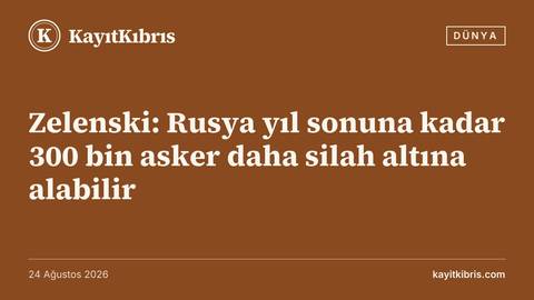 Zelenski: Rusya yıl sonuna kadar 300 bin asker daha silah altına alabilir